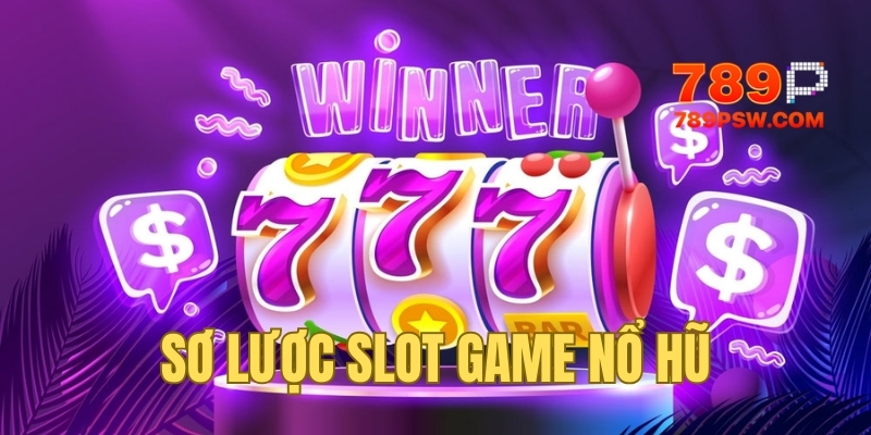 Sơ lược về thế giới nổ hũ 789P