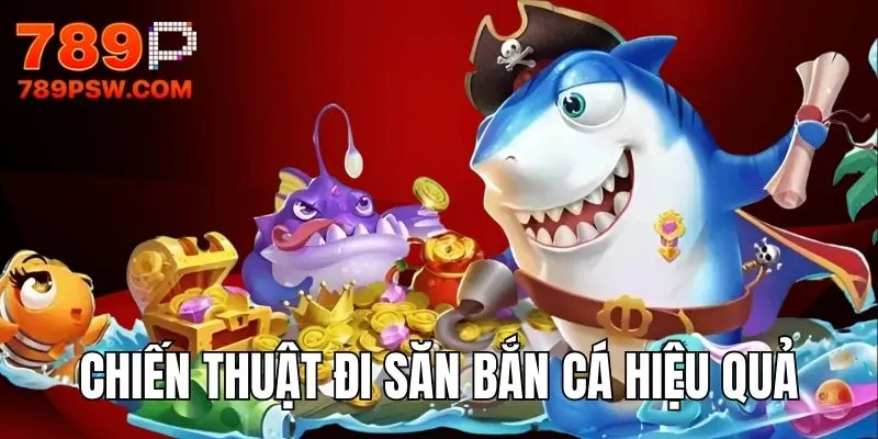 Chiến thuật đi săn siêu hay, hiệu quả cao