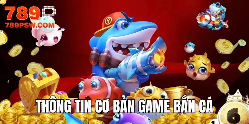 Thông tin cơ bản game săn cá online 789P COM